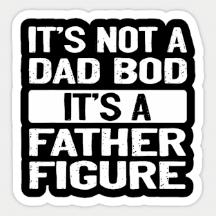 It'S Not A Dad Bod It'S A Father Figure Dad Sticker